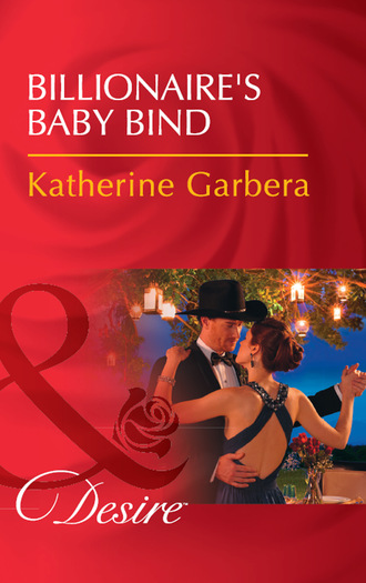 Katherine Garbera. Billionaire's Baby Bind