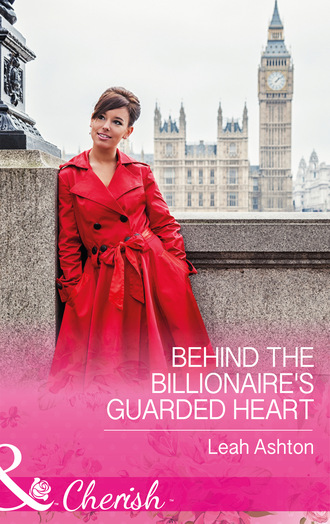 Leah Ashton. Behind The Billionaire's Guarded Heart