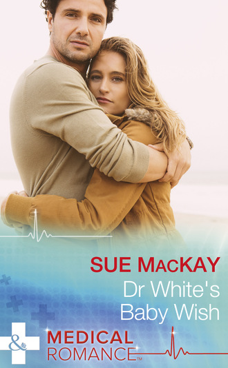 Sue MacKay. Dr White's Baby Wish