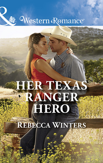 Rebecca Winters. Her Texas Ranger Hero