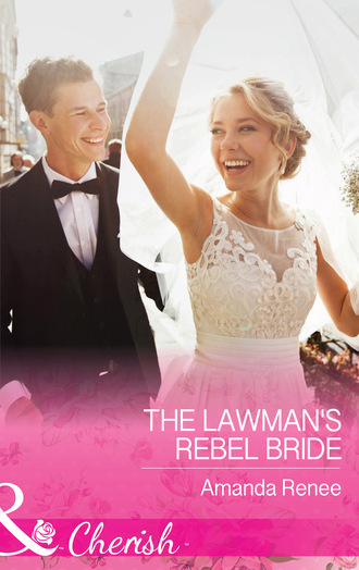 Amanda Renee. The Lawman's Rebel Bride