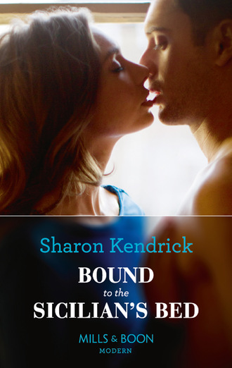 Sharon Kendrick. Bound To The Sicilian's Bed