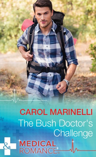 Carol Marinelli. The Bush Doctor's Challenge