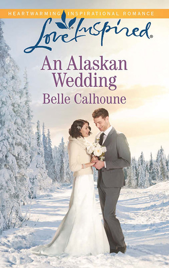 Belle Calhoune. An Alaskan Wedding