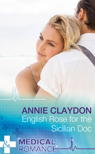 Annie Claydon. English Rose for the Sicilian Doc
