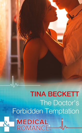 Tina Beckett. The Doctor's Forbidden Temptation