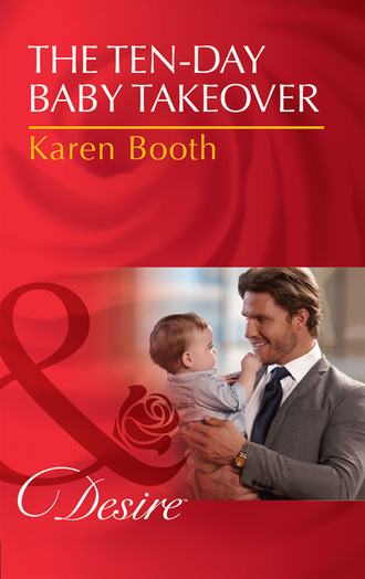 Karen Booth. The Ten-Day Baby Takeover