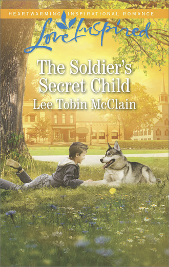 Lee Tobin McClain. The Soldier's Secret Child