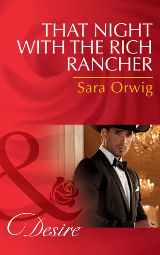 Sara Orwig. That Night With The Rich Rancher