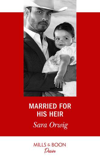 Sara Orwig. Married For His Heir