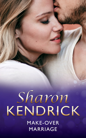 Sharon Kendrick. Make-Over Marriage