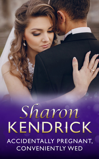 Sharon Kendrick. Accidentally Pregnant, Conveniently Wed