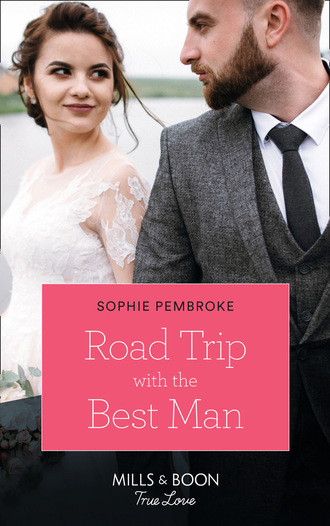 Sophie Pembroke. Road Trip With The Best Man