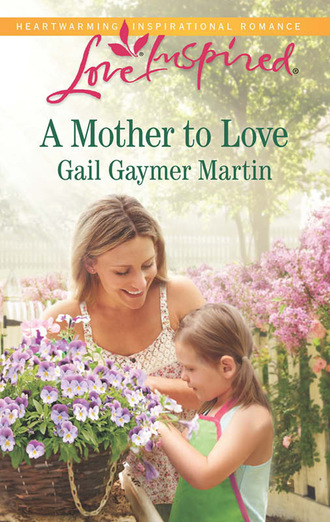 Gail Gaymer Martin. A Mother to Love