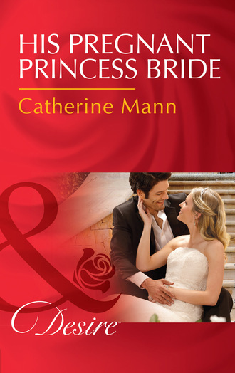 Catherine Mann. His Pregnant Princess Bride
