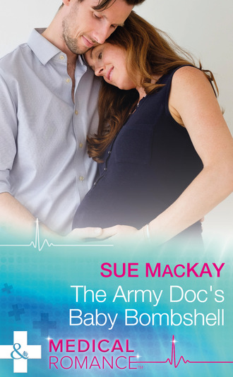 Sue MacKay. The Army Doc's Baby Bombshell