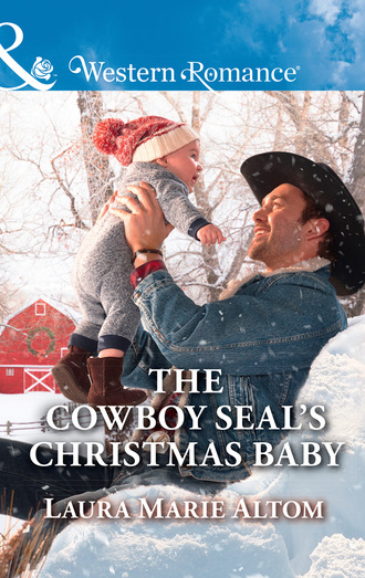 Laura Marie Altom. The Cowboy Seal's Christmas Baby