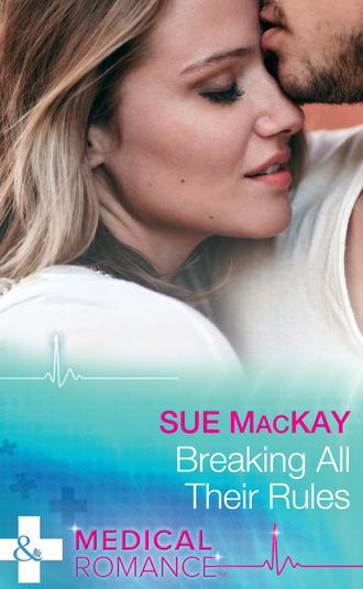Sue MacKay. Breaking All Their Rules