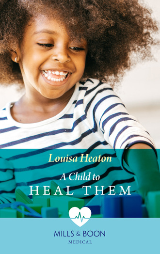 Louisa Heaton. A Child To Heal Them