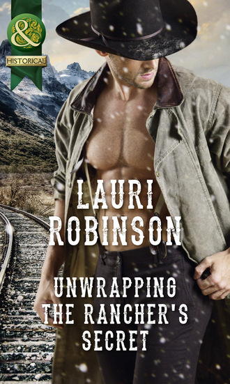 Lauri Robinson. Unwrapping The Rancher's Secret