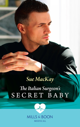 Sue MacKay. The Italian Surgeon's Secret Baby