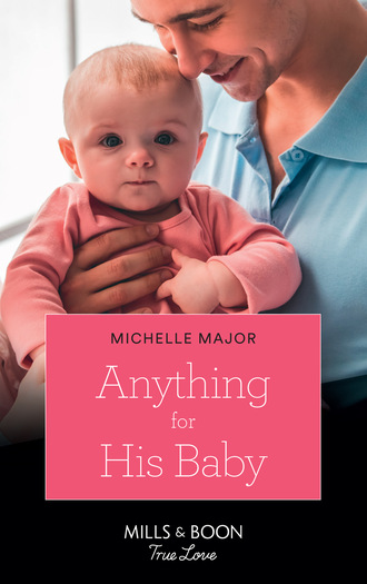 Michelle Major. Anything For His Baby