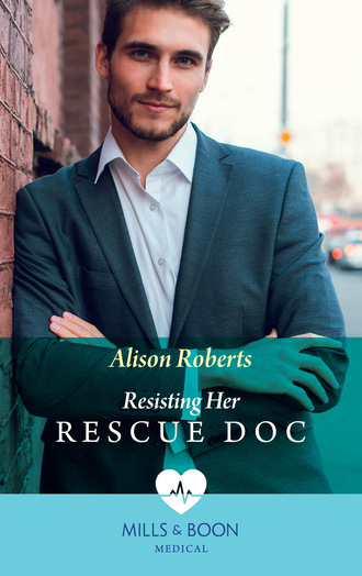 Alison Roberts. Resisting Her Rescue Doc