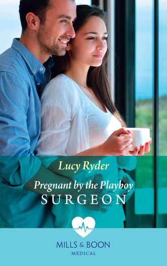 Lucy Ryder. Pregnant By The Playboy Surgeon