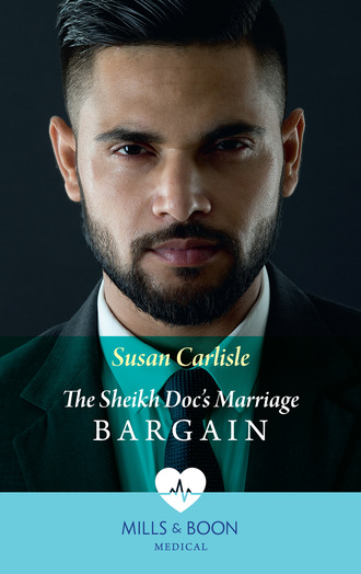 Susan Carlisle. The Sheikh Doc's Marriage Bargain