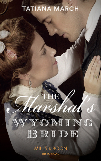 Tatiana March. The Marshal's Wyoming Bride