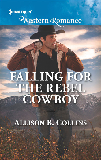 Allison B. Collins. Falling For The Rebel Cowboy