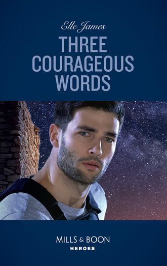 Elle James. Three Courageous Words