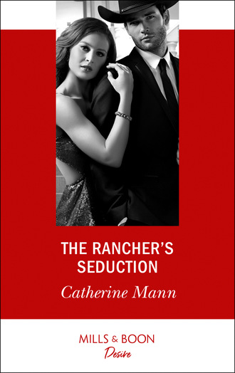 Catherine Mann. The Rancher's Seduction