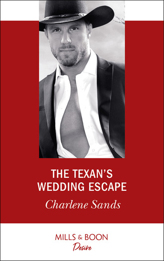 Charlene Sands. The Texan's Wedding Escape