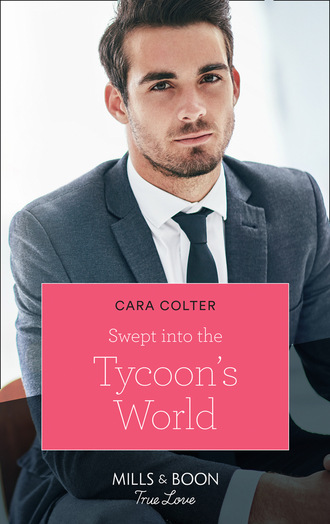 Cara Colter. Swept Into The Tycoon's World