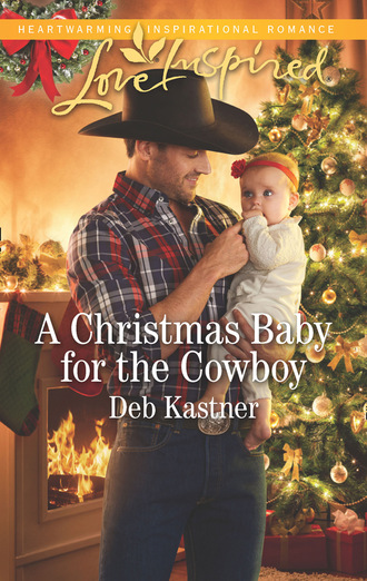 Deb Kastner. A Christmas Baby For The Cowboy
