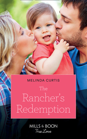 Melinda Curtis. The Rancher's Redemption