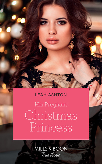 Leah Ashton. His Pregnant Christmas Princess