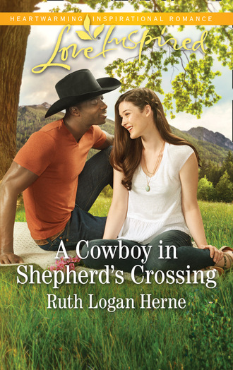 Ruth Logan Herne. A Cowboy In Shepherd's Crossing