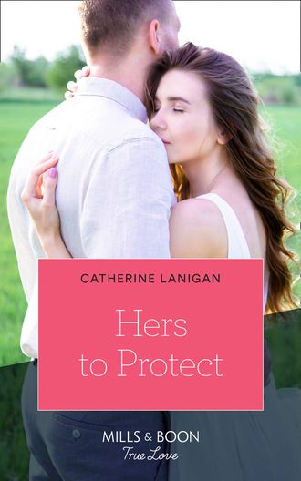 Catherine Lanigan. Hers To Protect
