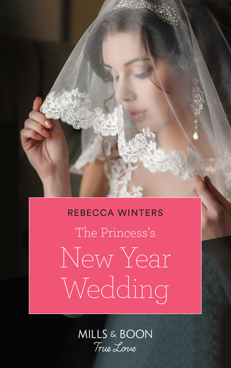Rebecca Winters. The Princess's New Year Wedding