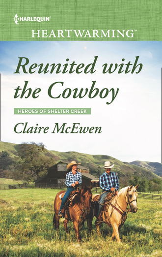 Claire McEwen. Reunited With The Cowboy