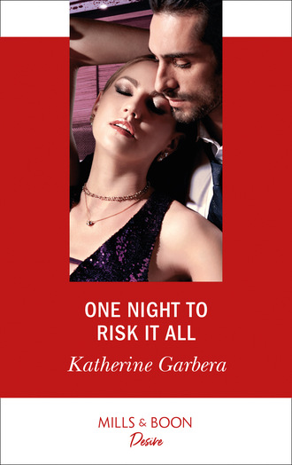 Katherine Garbera. One Night To Risk It All