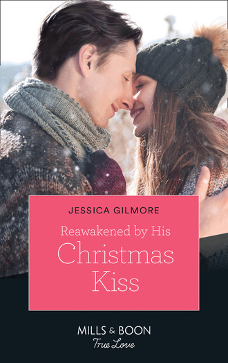 Jessica Gilmore. Reawakened By His Christmas Kiss