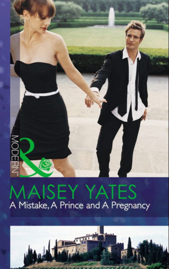 Maisey Yates. A Mistake, A Prince And A Pregnancy