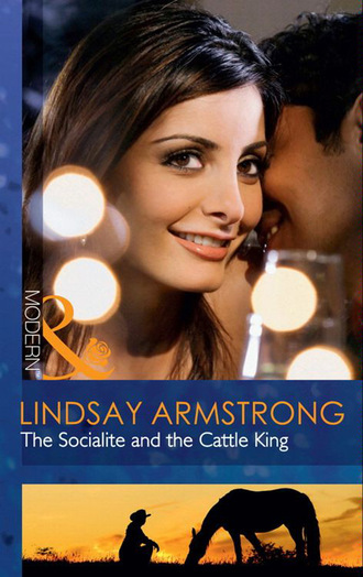Lindsay Armstrong. The Socialite and the Cattle King