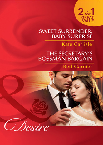 Kate Carlisle. Sweet Surrender, Baby Surprise / The Secretary's Bossman Bargain