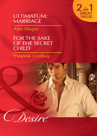 Yvonne Lindsay. Ultimatum: Marriage / For the Sake of the Secret Child