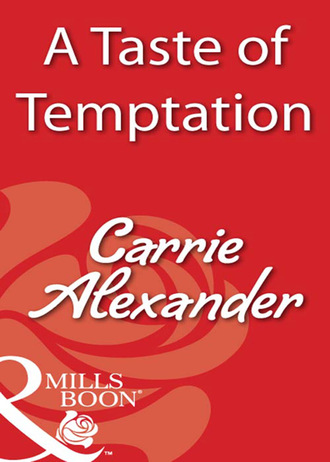 Carrie Alexander. A Taste Of Temptation