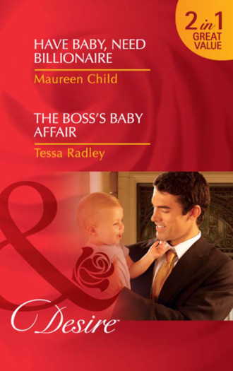 Тесса Рэдли. Have Baby, Need Billionaire / The Boss's Baby Affair